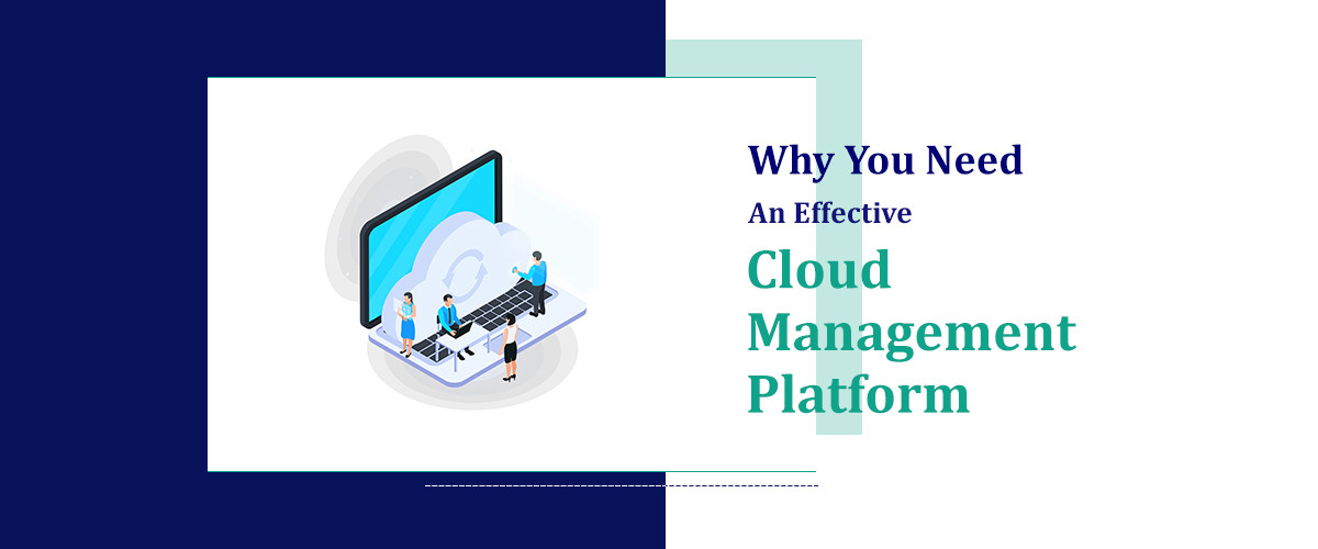 Why You Need an Effective Cloud Management Platform